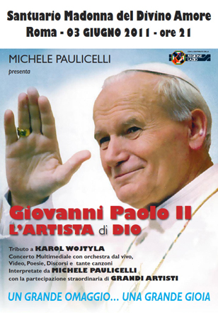 3 giugno 2011 ore 21: Giovanni Paolo II, l'artista di Dio. Concerto multimediale con orchestra dal vivo, video, poesie, discorsi e tante canzoni.